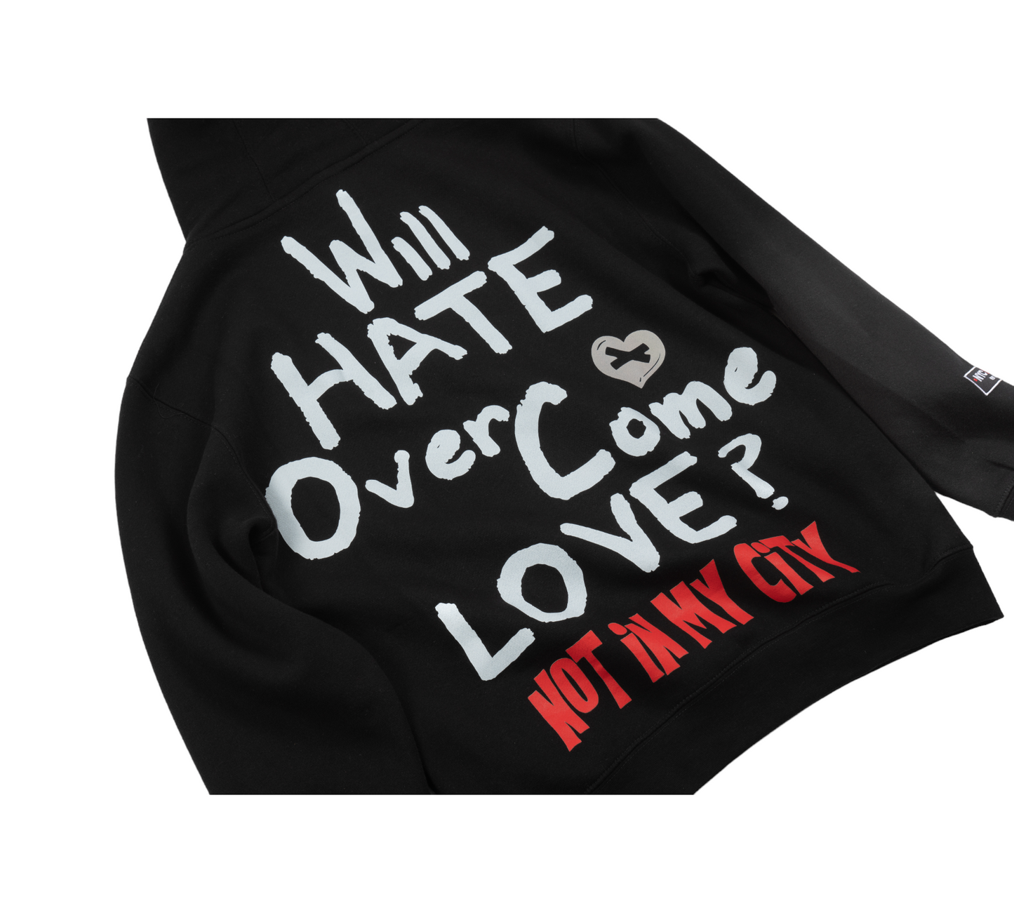 WILL HATE OVERCOME LOVE? (NOT IN MY CITY) HOODIE