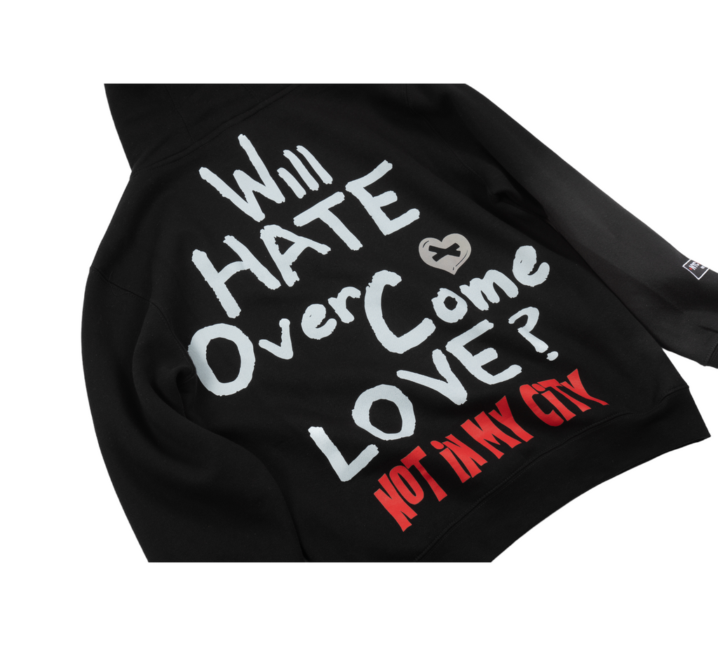 WILL HATE OVERCOME LOVE? (NOT IN MY CITY) HOODIE